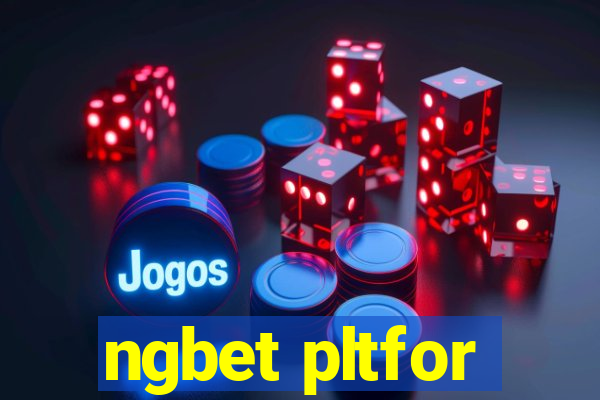 ngbet pltfor